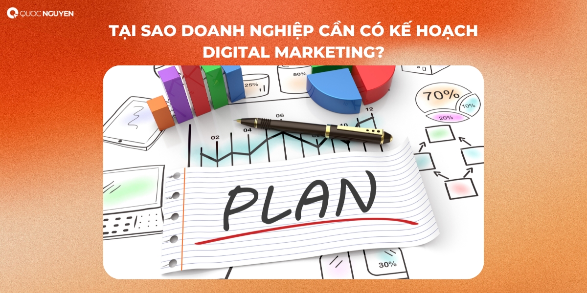 Tại sao doanh nghiệp cần có kế hoạch Digital Marketing?