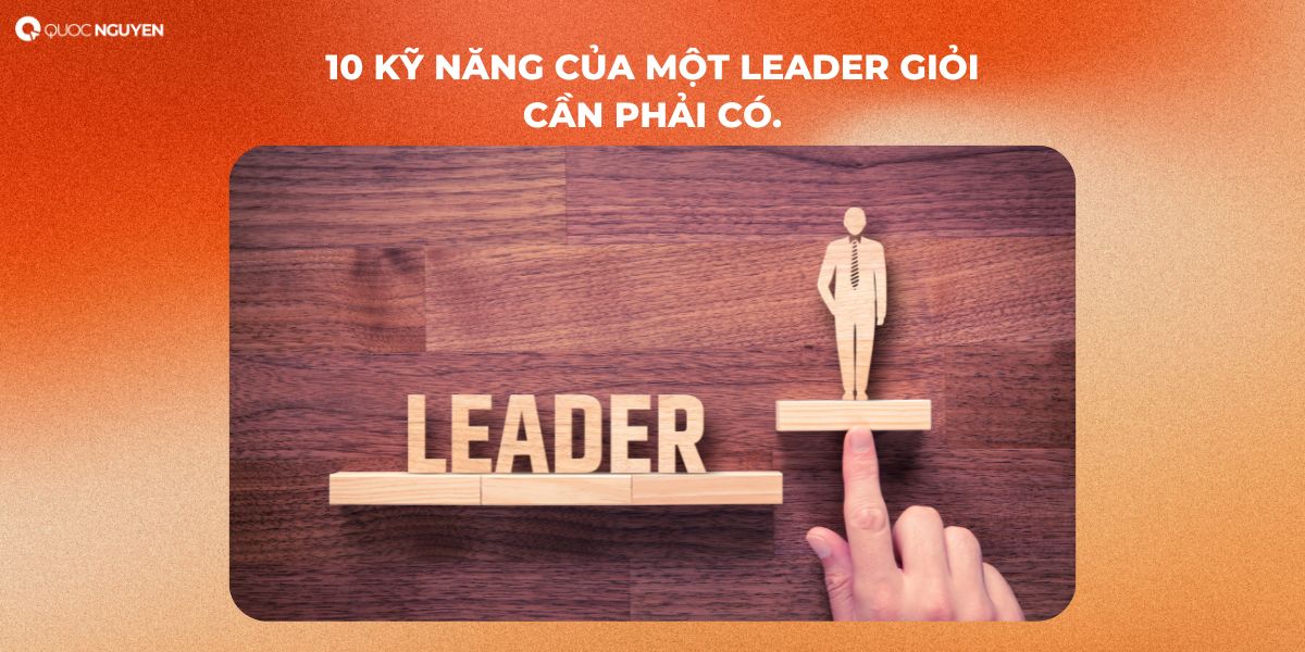 10 kỹ năng của một leader giỏi cần phải có.